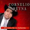 Cornelio Reyna - 45 Éxitos De Un Bohemio